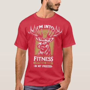 Hunting Im Into Fitness Fitness Deer In My Freezer T-Shirt