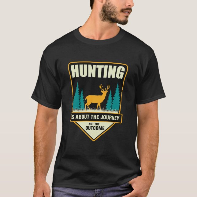 Hunting is about the journey not the outcome T-Shirt (Front)