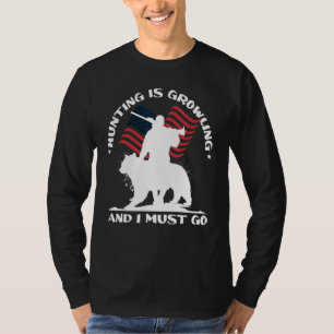 Hunting Is Growling  Bear Hunting Patriotic Hunter T-Shirt