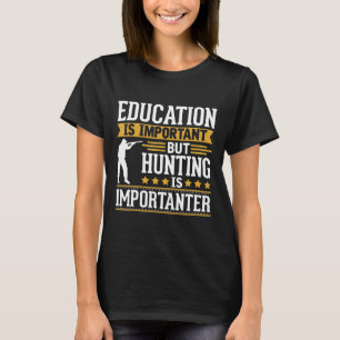 Hunting Is Importanter Funny T-Shirt