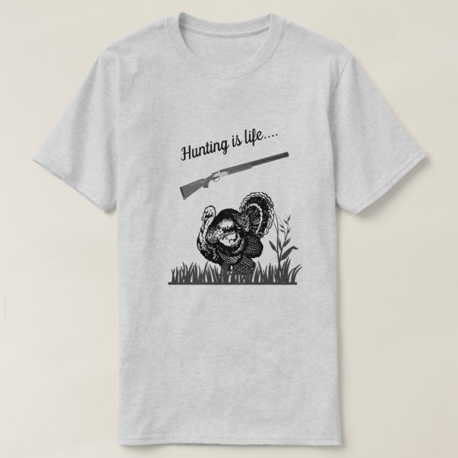 Hunting Is Life Woods Turkey and Shotgun T-Shirt (Design Front)