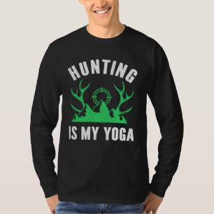 Hunting Is My Yoga Guns Female Hunter Women Huntin T-Shirt