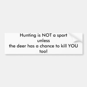 Hunting is NOT a sport unlessthe deer has a cha... Bumper Sticker