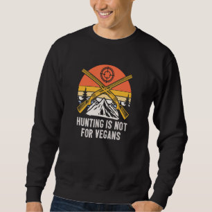 Hunting is Not for Vegans Wildlife Forest Outdoor Sweatshirt