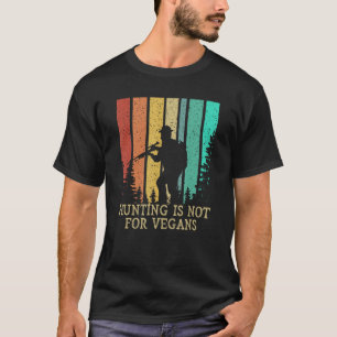 Hunting is Not for Vegans Wildlife Forest Outdoor  T-Shirt