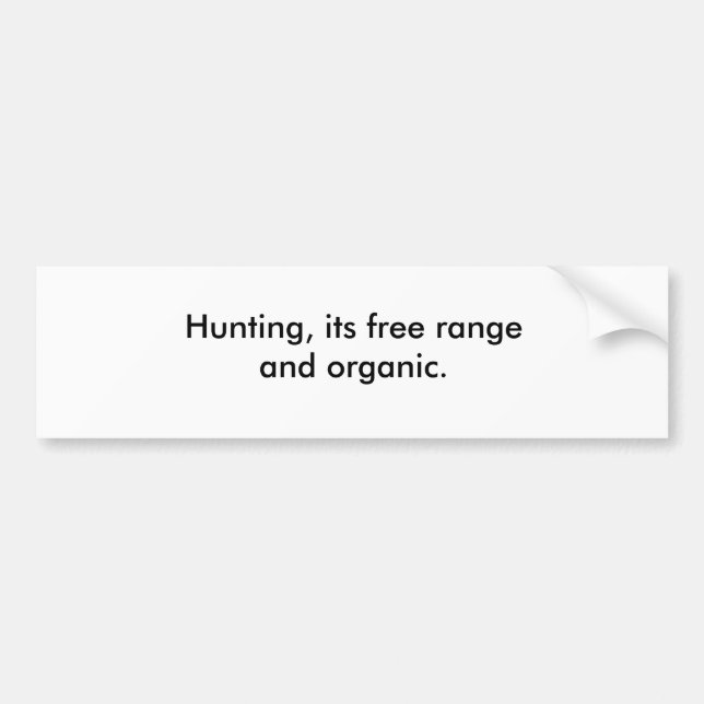 Hunting, its free range and organic. bumper sticker (Front)