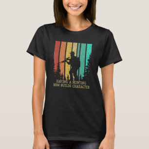 Hunting Mom Builds Character Hunter Wife Animal Sh T-Shirt