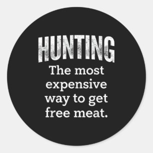 Hunting Most Expensive Way Get Classic Round Sticker