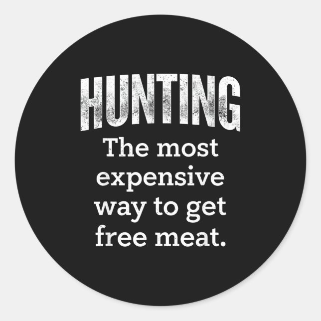 Hunting Most Expensive Way Get Classic Round Sticker (Front)