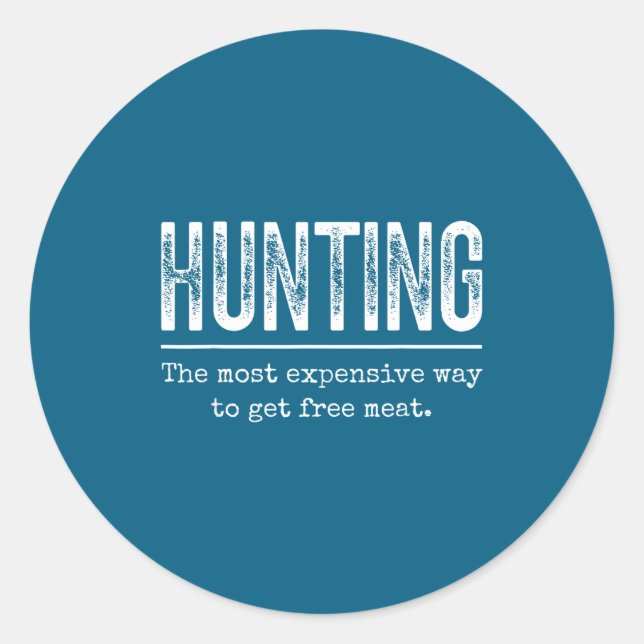 Hunting Most Expensive Way Get Classic Round Sticker (Front)