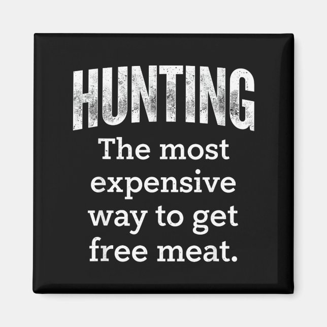 Hunting Most Expensive Way Get Design Magnet (Front)