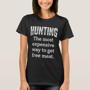 Hunting Most Expensive Way Get Graphic Art T-Shirt