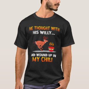 Hunting Quotes He Thought With His Willy Deer T-Shirt
