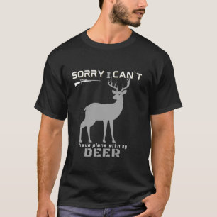 Hunting Season Elk Deer Sorry I Can t Have Plan Hu T-Shirt