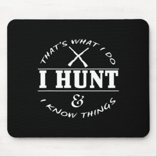 Hunting Shirt - I Hunt And I Know Things Mouse Pad