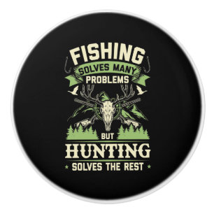 Hunting Solves Many Problems In My Life Ceramic Knob
