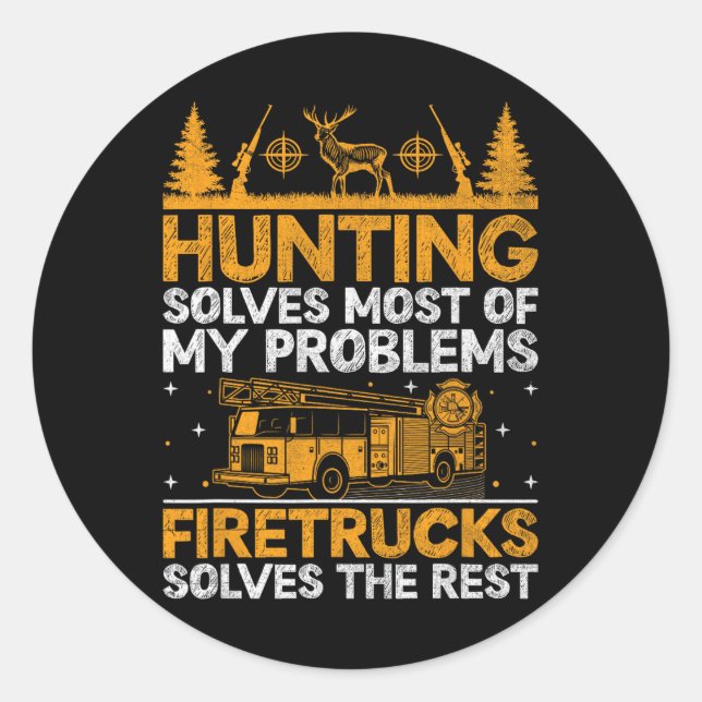 Hunting Solves Most Of My Problems Firefighter Fir Classic Round Sticker (Front)