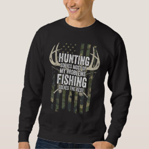 Hunting Solves Most Of My Problems Fishing The Res Sweatshirt