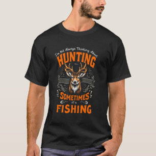 Hunting Sometimes It's Fishing Fish Fan Hunter Dad T-Shirt