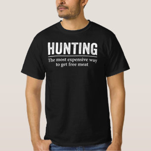 Hunting The Most Expensive Way to Get Free Meat T-Shirt