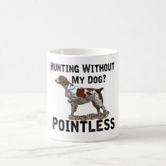 Hunting Without My Dog? Pointless - Brittany Coffee Mug