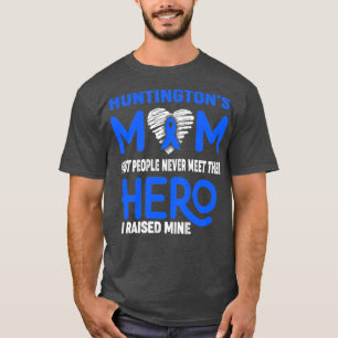 Huntingtons Mum Most People Never Meet Their Hero T-Shirt