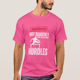 Hurdles Warning May Suddenly Start Talking About H T-Shirt