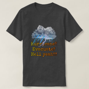 Hurricane? Evacuate? Hell yeah!!! T-Shirt