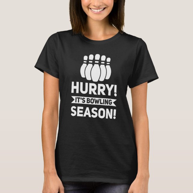 Hurry It's Bowling Season Bowling Game T-Shirt (Front)