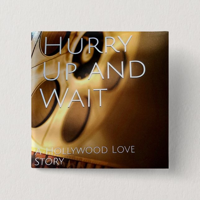 Hurry Up and Wait button (Front)