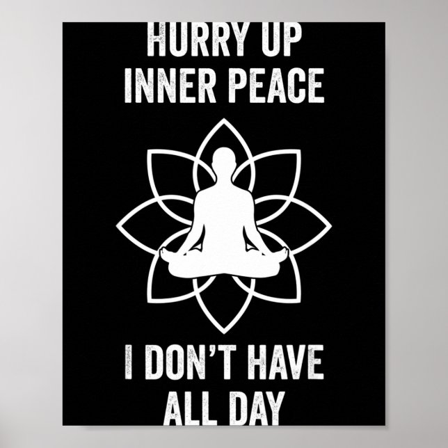 Hurry Up Inner Peace I Don't Have All Day Funny Me Poster (Front)