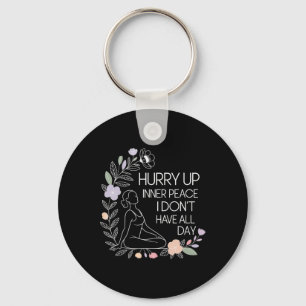 Hurry Up Inner Peace I Don't Have All Day Yoga Moo Key Ring