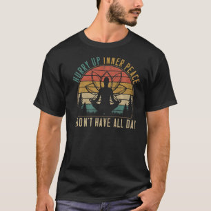Hurry Up Inner Peace I'm Waiting Personality Quiet T-Shirt