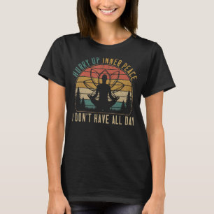 Hurry Up Inner Peace I'm Waiting Personality Quiet T-Shirt