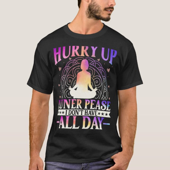 Hurry Up Luner Peace I Don't Have All Day Yoga Med T-Shirt (Front)