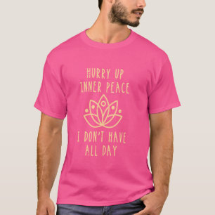 Hurry Up Peace Yoga Namaste Meditation Zen Workout T-Shirt