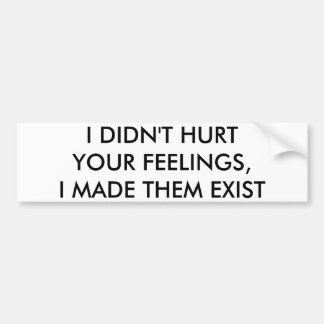 Hurt Feelings Bumper Sticker