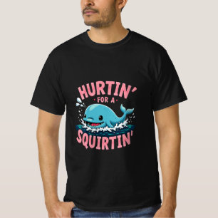 Hurtin' For A Squirtin' Funny Blue Whale Inappropr T-Shirt