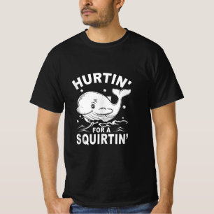 Hurtin' For A Squirtin' Funny Blue Whale Inappropr T-Shirt