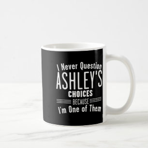 Husband And Ashley I Never Question Choices Togeth Coffee Mug