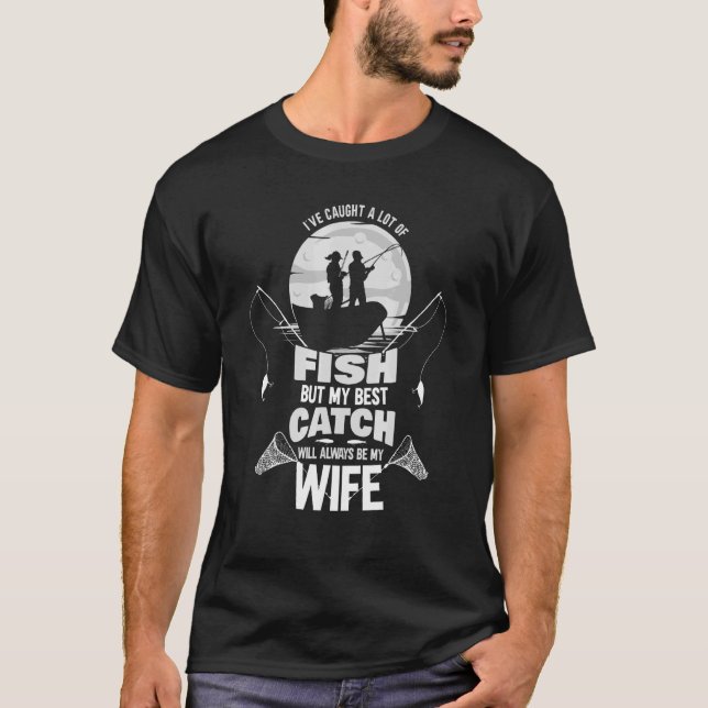 Husband And Wife My Best Catch Will Always Be My W T-Shirt (Front)
