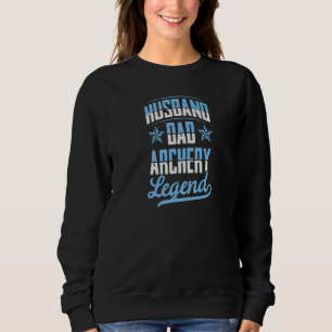 Husband Dad Archery Legend Archer Dad Fathers Day  Sweatshirt
