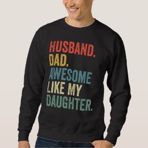 Husband Dad Awesome Like My Daughter Father's Day Sweatshirt