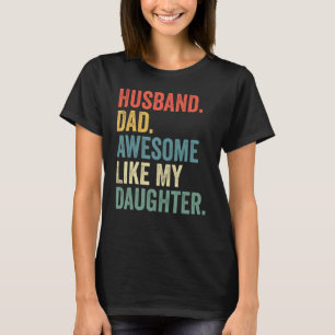 Husband Dad Awesome Like My Daughter Father's Day  T-Shirt
