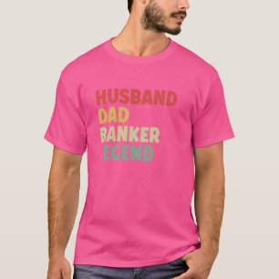 Husband Dad Banker Legend Father's Day Funny Banke T-Shirt