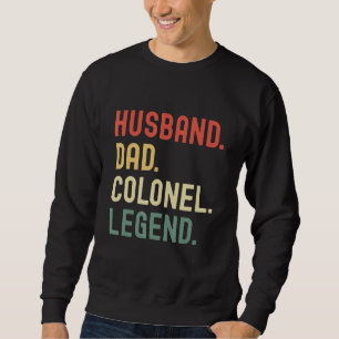 Husband Dad Colonel Legend Lieutenant Colonel Fath Sweatshirt