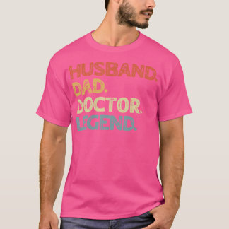 Husband Dad Doctor Legend Vintage Funny Medical Fa T-Shirt
