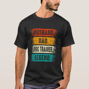 Husband Dad Dog Trainer Legend  Dog Training Fathe T-Shirt