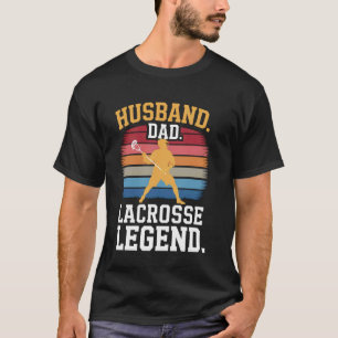 Husband. Dad. Lacrosse Legend. T-Shirt