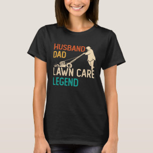Husband Dad Lawn Care Legend  Father s Day Lawn Mo T-Shirt